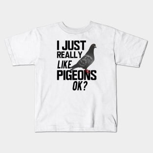 Pigeon - I just really like pigeons ok Kids T-Shirt